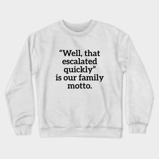 Well, that escalated quickly is our family motto T-shirt Crewneck Sweatshirt by RedYolk